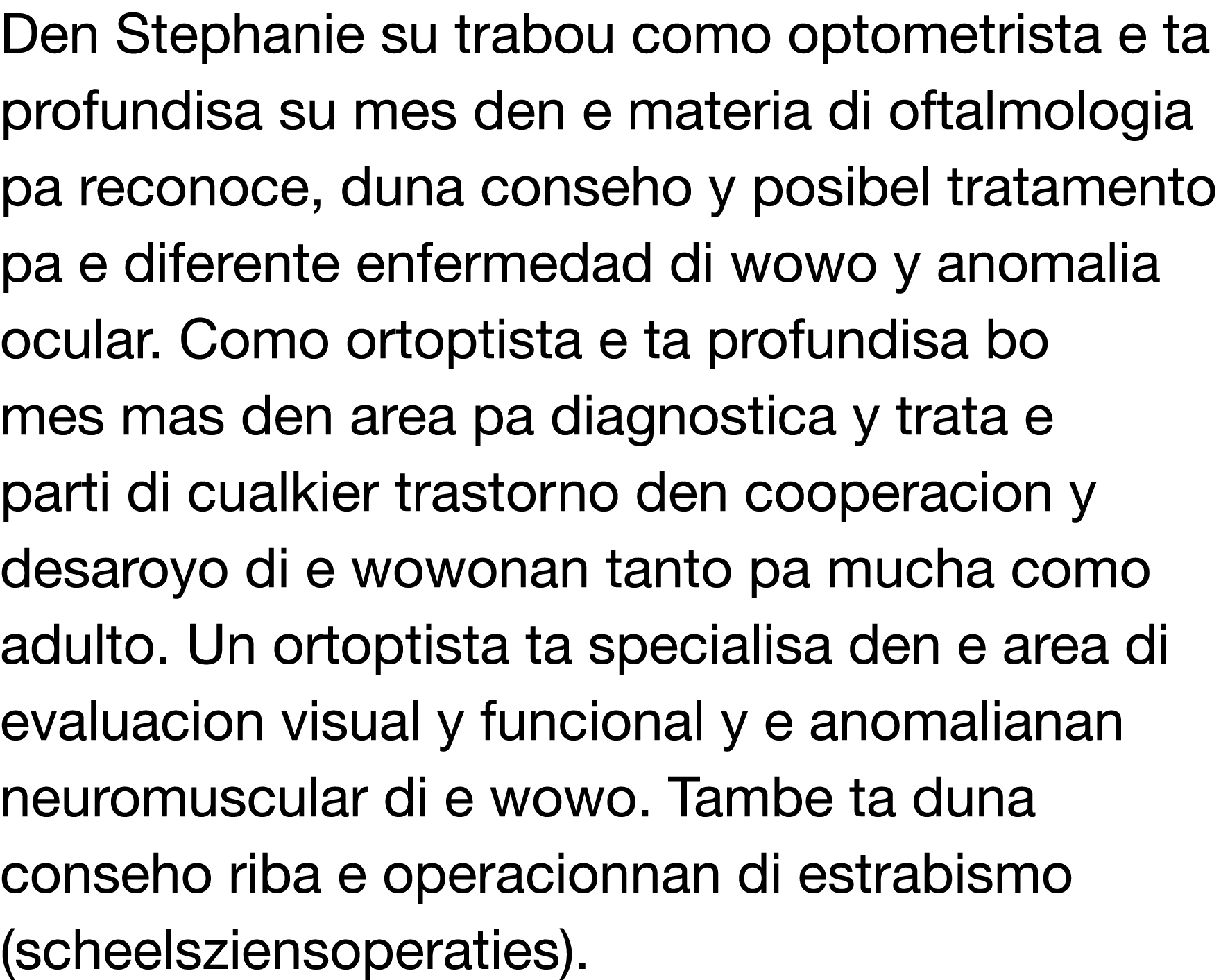 Den Stephanie su trabou como optometrista e ta profundisa su mes den e materia di oftalmologia pa reconoce, duna cons   