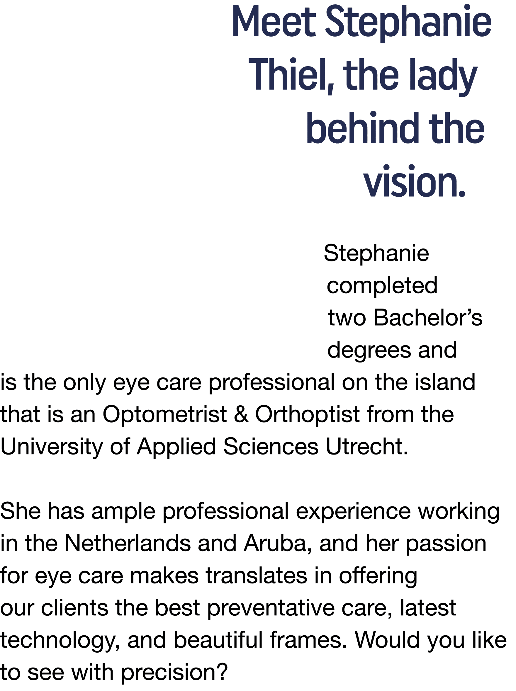 Meet Stephanie Thiel, the lady behind the vision   Stephanie completed two Bachelor s degrees and is the only eye car   