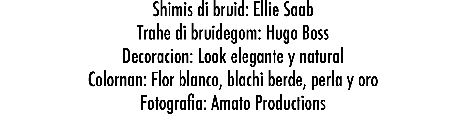Shimis di bruid: Ellie Saab Trahe di bruidegom: Hugo Boss Decoracion: Look elegante y natural Colornan: Flor blanco,    