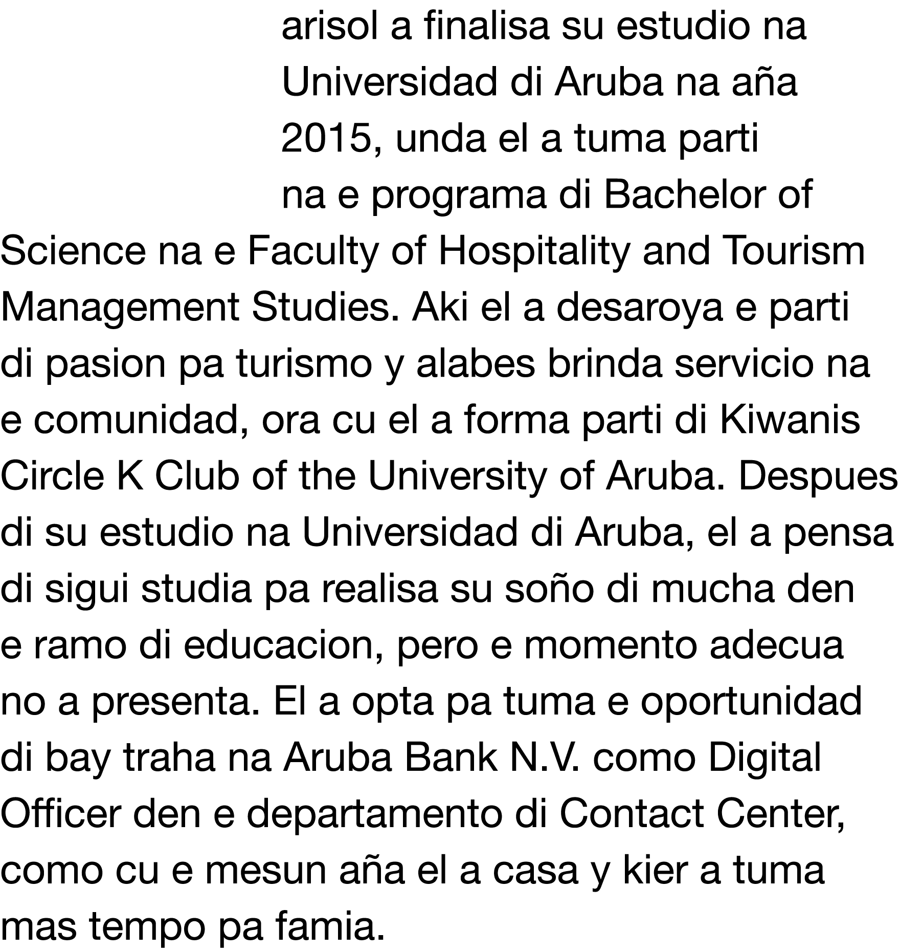 arisol a finalisa su estudio na Universidad di Aruba na a a 2015, unda el a tuma parti na e programa di Bachelor of S   