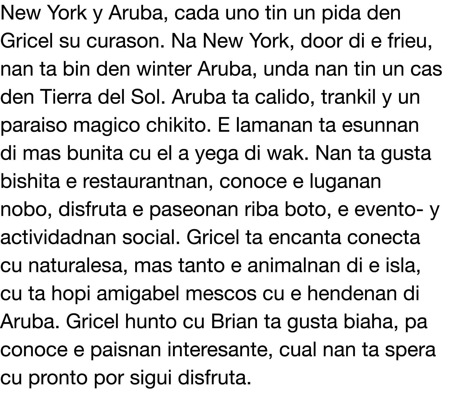 New York y Aruba, cada uno tin un pida den Gricel su curason  Na New York, door di e frieu, nan ta bin den winter Aru   