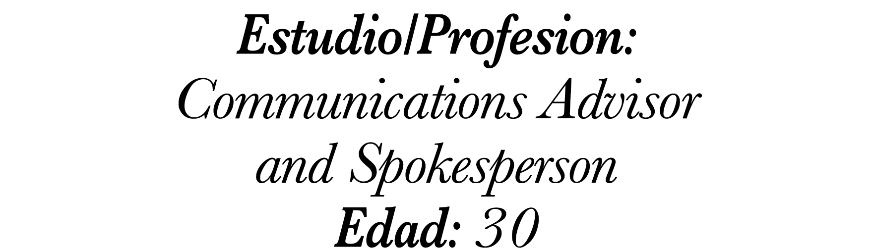 Estudio Profesion: Communications Advisor and Spokesperson Edad: 30