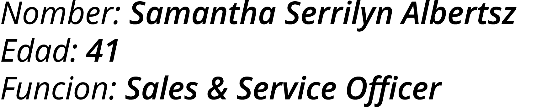 Nomber: Samantha Serrilyn Albertsz Edad: 41 Funcion: Sales & Service Officer