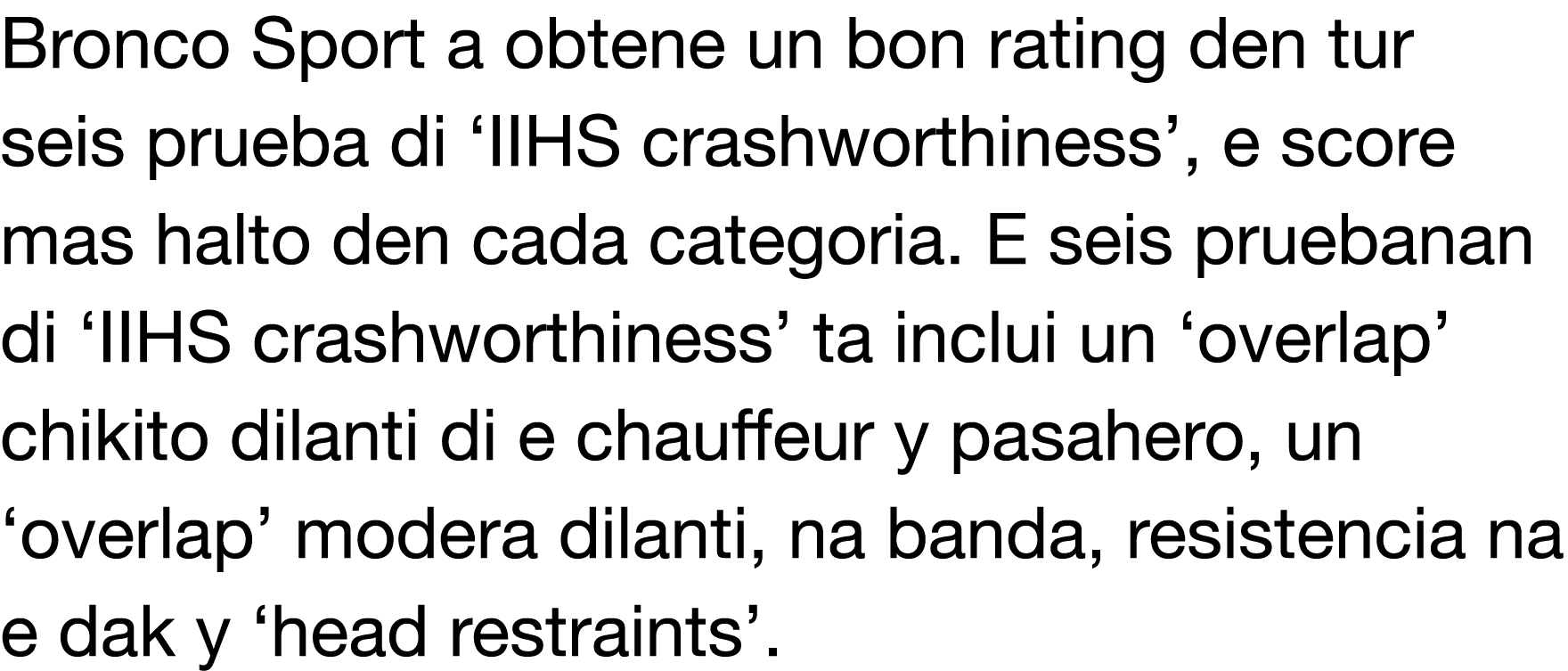 Bronco Sport a obtene un bon rating den tur seis prueba di  IIHS crashworthiness , e score mas halto den cada categor   