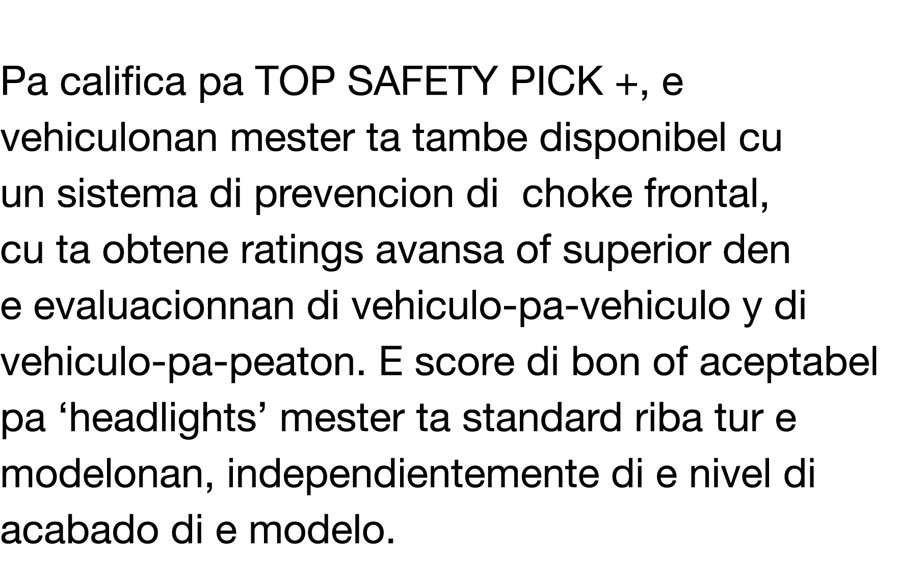  Pa califica pa TOP SAFETY PICK +, e vehiculonan mester ta tambe disponibel cu un sistema di prevencion di choke fron   