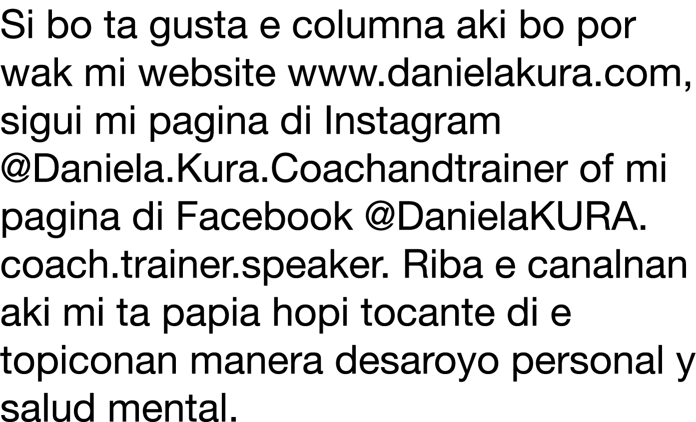 Si bo ta gusta e columna aki bo por wak mi website www danielakura com, sigui mi pagina di Instagram  Daniela Kura Co   