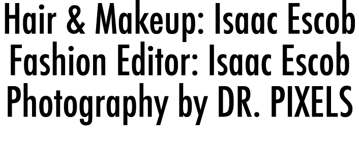 Hair & Makeup: Isaac Escob  Fashion Editor: Isaac Escob  Photography by DR  PIXELS
