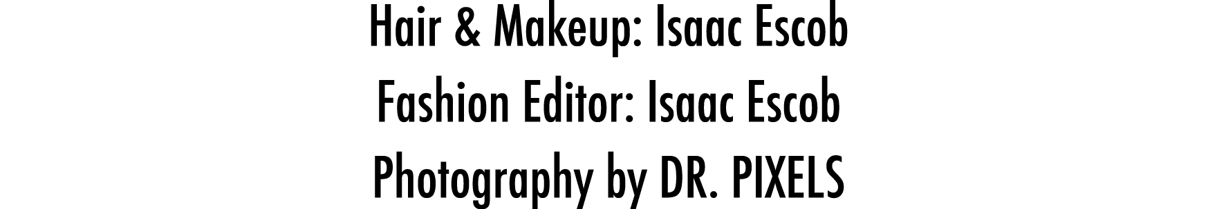 Hair & Makeup: Isaac Escob  Fashion Editor: Isaac Escob  Photography by DR  PIXELS