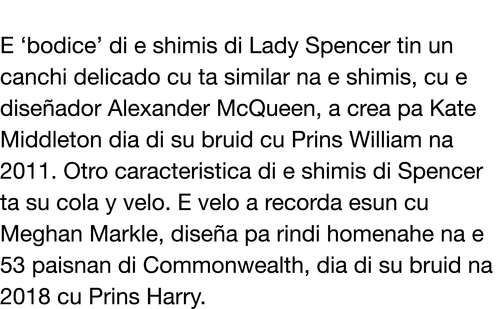  E  bodice  di e shimis di Lady Spencer tin un canchi delicado cu ta similar na e shimis, cu e dise ador Alexander Mc   