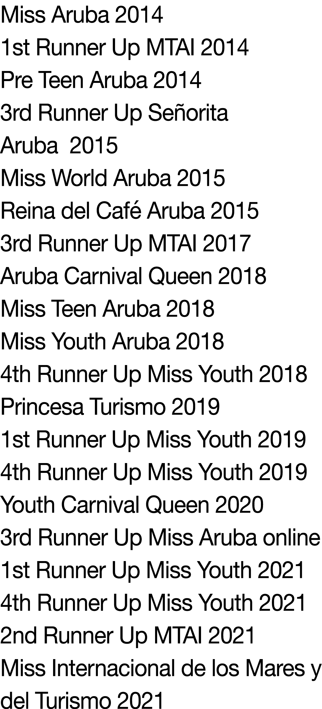 Miss Aruba 2014 1st Runner Up MTAI 2014 Pre Teen Aruba 2014 3rd Runner Up Señorita Aruba 2015 Miss World Aruba 2015 R   