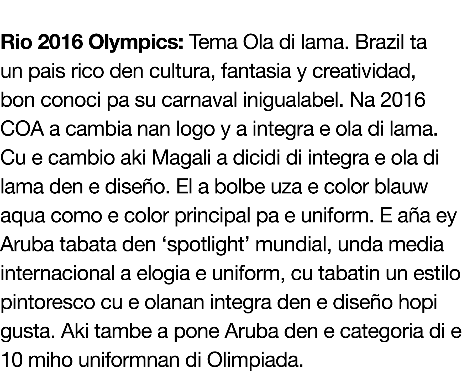  Rio 2016 Olympics: Tema Ola di lama  Brazil ta un pais rico den cultura, fantasia y creatividad, bon conoci pa su ca   