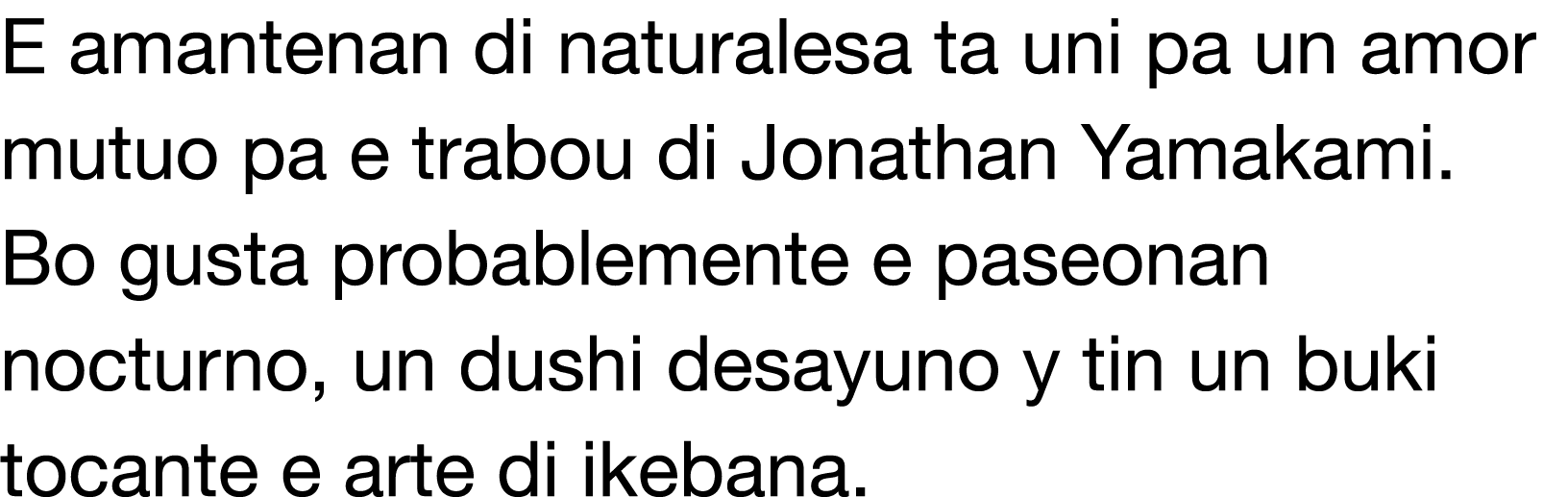 E amantenan di naturalesa ta uni pa un amor mutuo pa e trabou di Jonathan Yamakami  Bo gusta probablemente e paseonan   