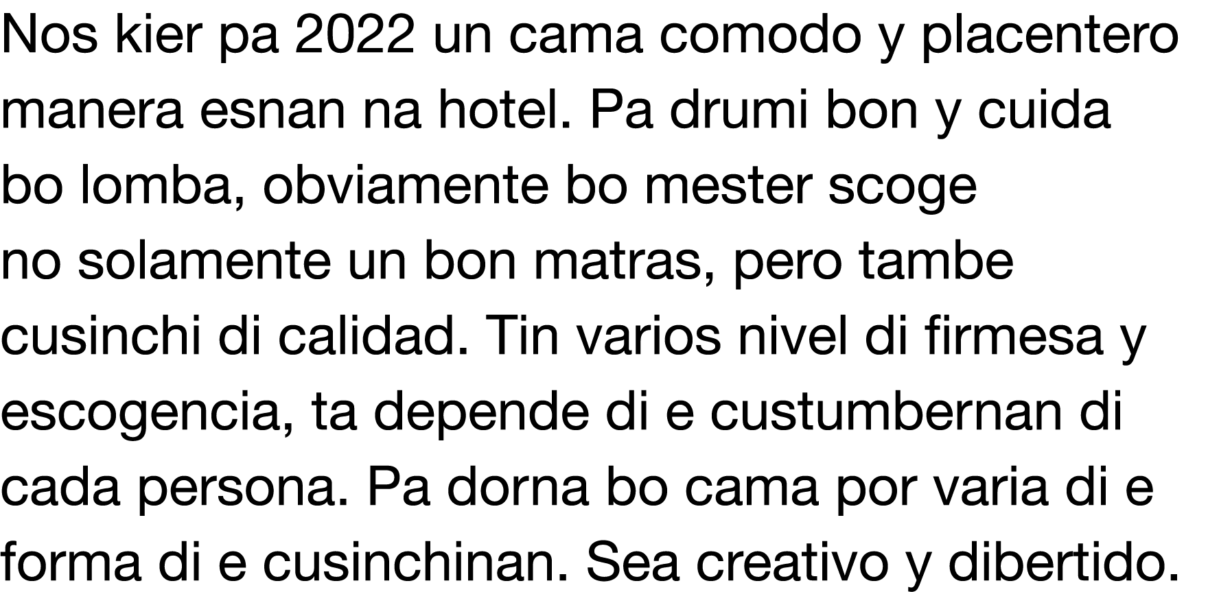 Nos kier pa 2022 un cama comodo y placentero manera esnan na hotel  Pa drumi bon y cuida bo lomba, obviamente bo mest   
