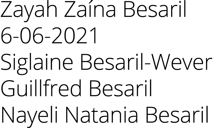 Zayah Zaína Besaril 6-06-2021 Siglaine Besaril-Wever Guillfred Besaril Nayeli Natania Besaril 