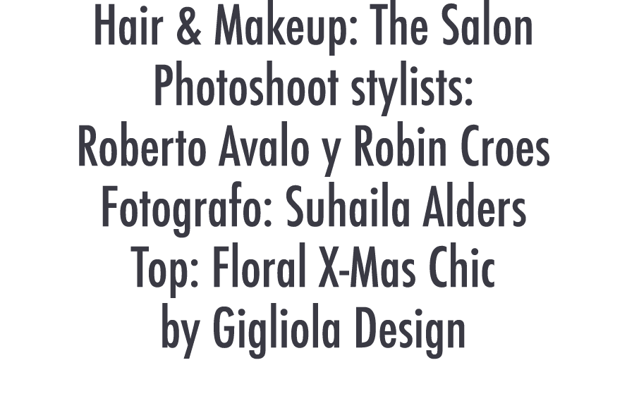 Hair & Makeup: The Salon Photoshoot stylists: Roberto Avalo y Robin Croes Fotografo: Suhaila Alders Top: Floral X-Mas   