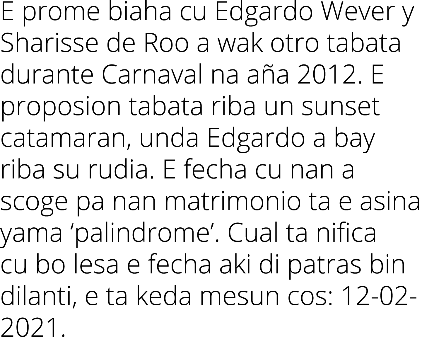 E prome biaha cu Edgardo Wever y Sharisse de Roo a wak otro tabata durante Carnaval na aña 2012  E proposion tabata r   