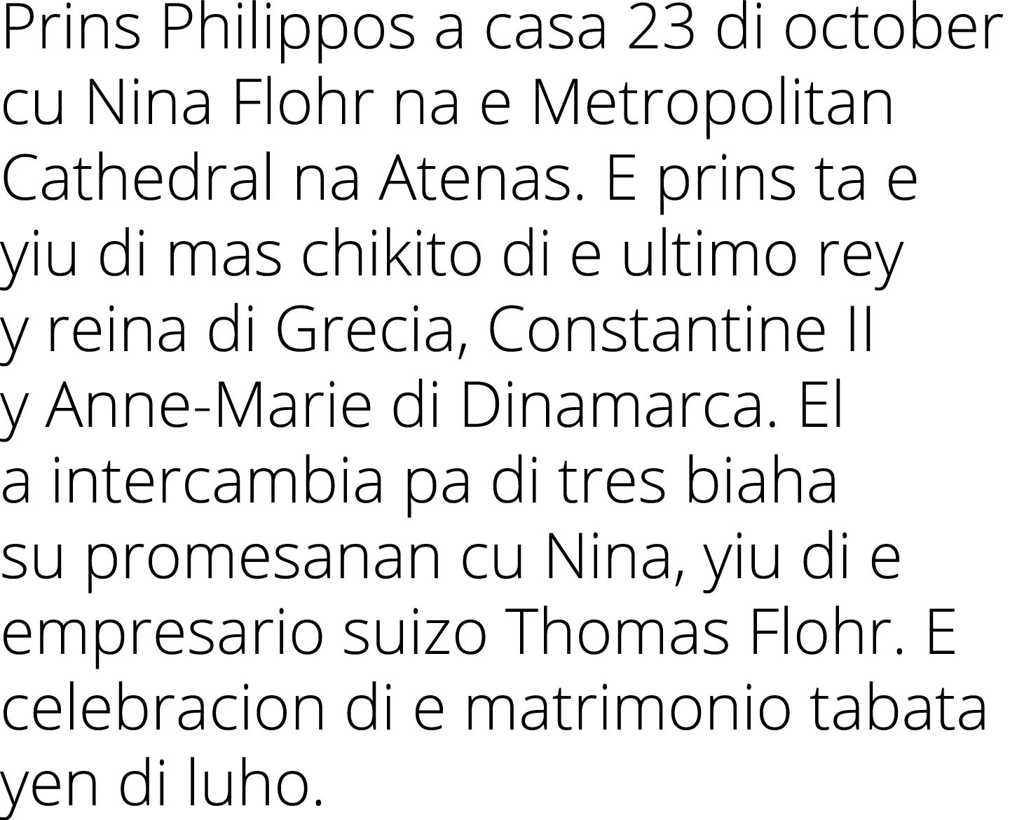 Prins Philippos a casa 23 di october cu Nina Flohr na e Metropolitan Cathedral na Atenas  E prins ta e yiu di mas chi   
