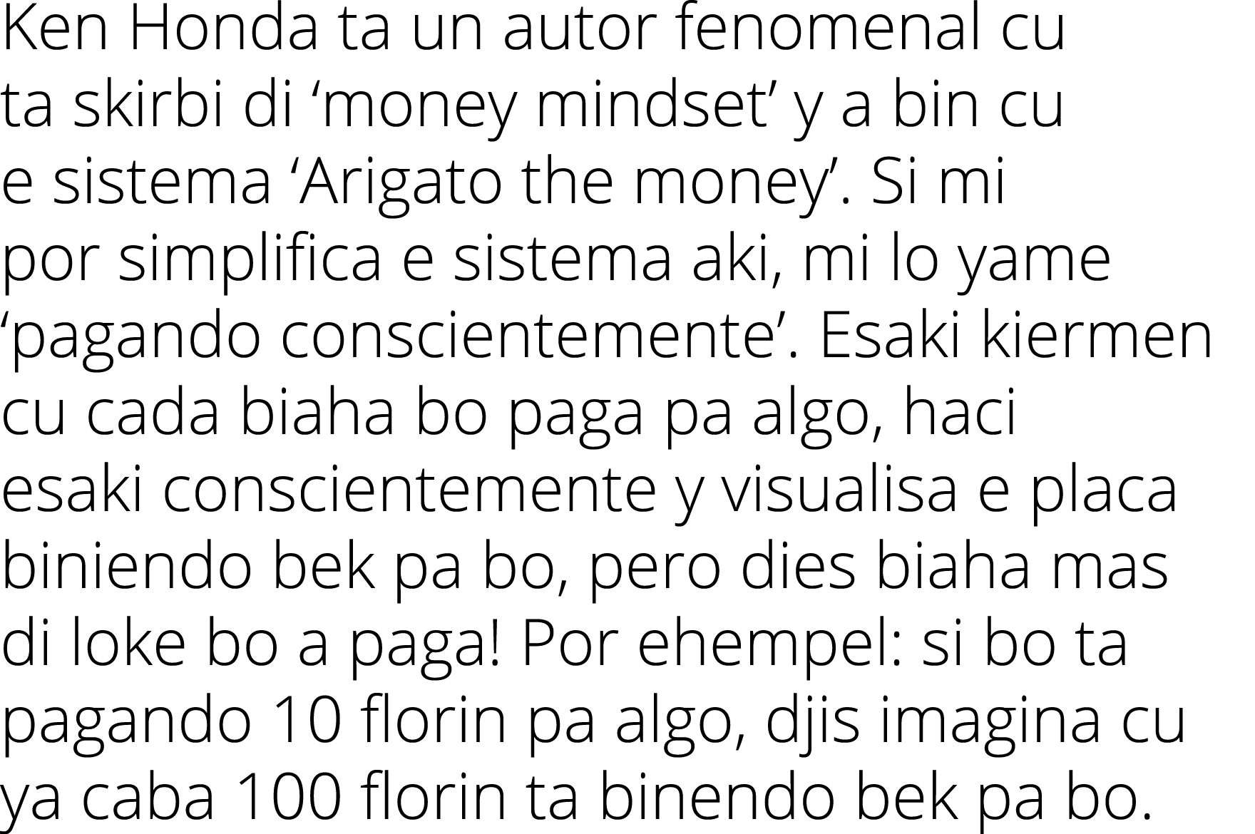 Ken Honda ta un autor fenomenal cu ta skirbi di  money mindset  y a bin cu e sistema  Arigato the money   Si mi por s   