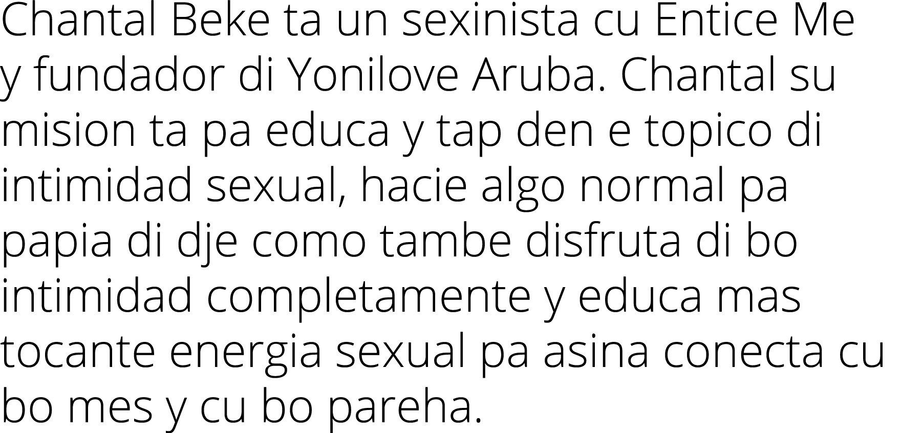Chantal Beke ta un sexinista cu Entice Me y fundador di Yonilove Aruba  Chantal su mision ta pa educa y tap den e top   