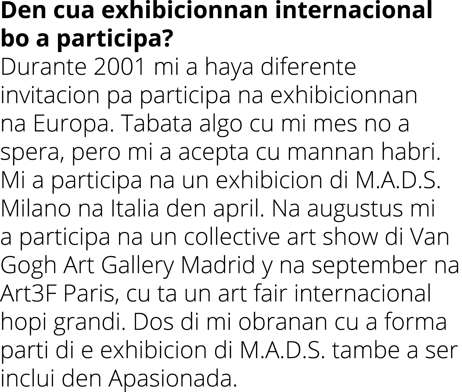 Den cua exhibicionnan internacional bo a participa  Durante 2001 mi a haya diferente invitacion pa participa na exhib   