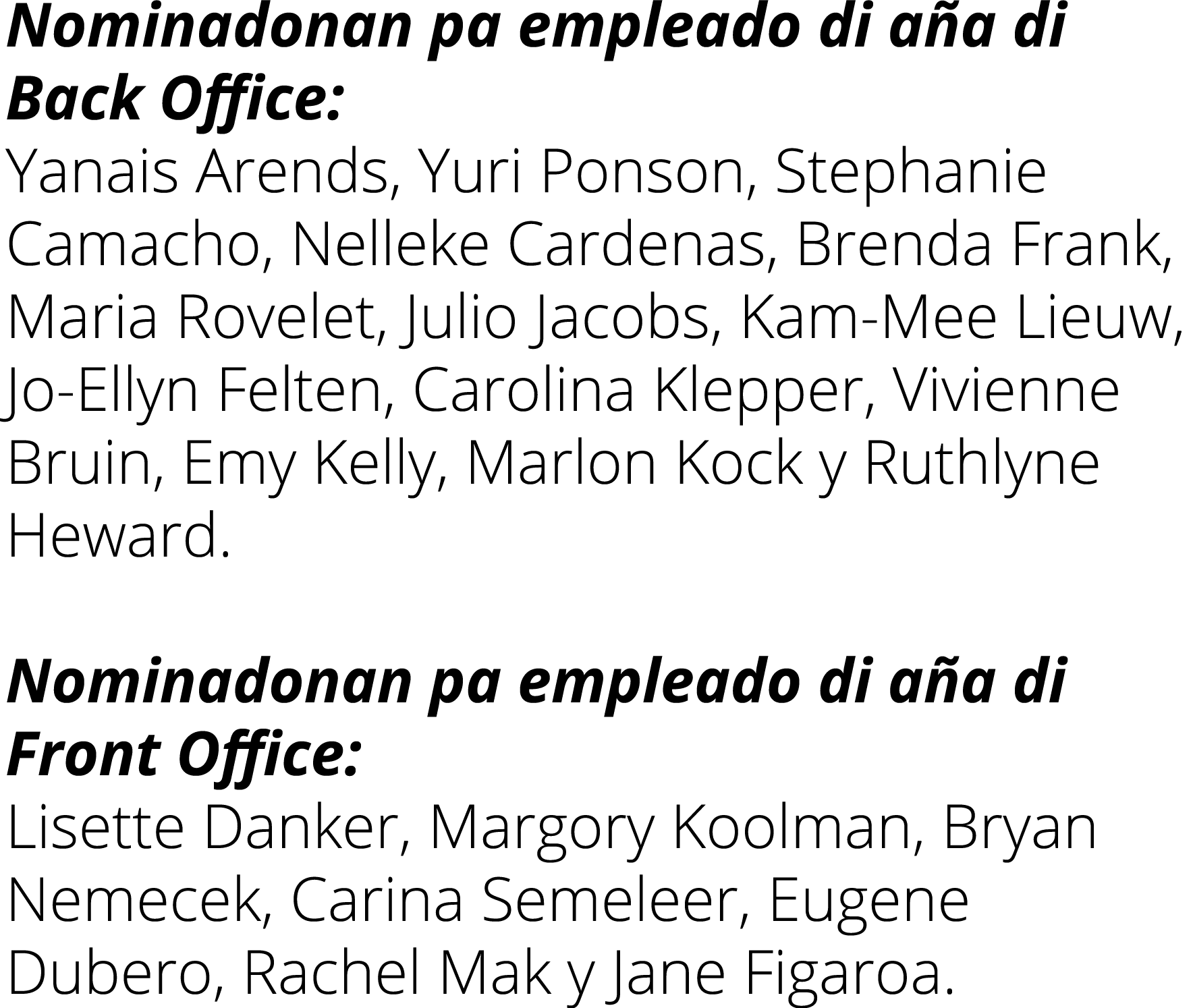 Nominadonan pa empleado di aña di Back Office: Yanais Arends, Yuri Ponson, Stephanie Camacho, Nelleke Cardenas, Brend   