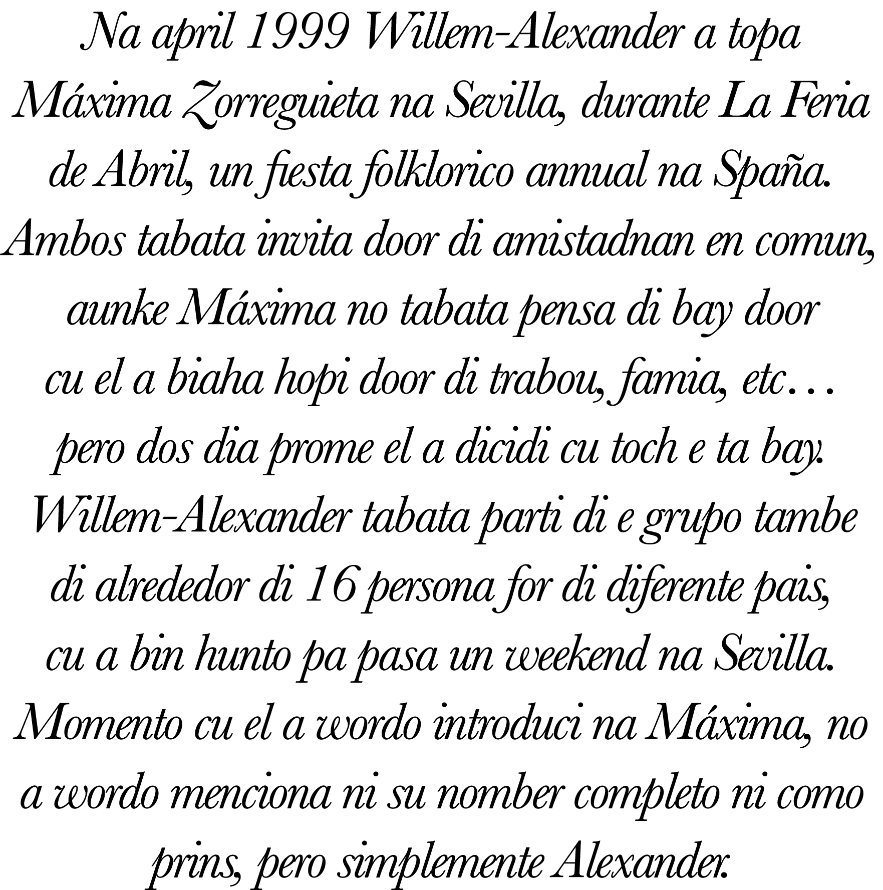Na april 1999 Willem-Alexander a topa Máxima Zorreguieta na Sevilla, durante La Feria de Abril, un fiesta folklorico    
