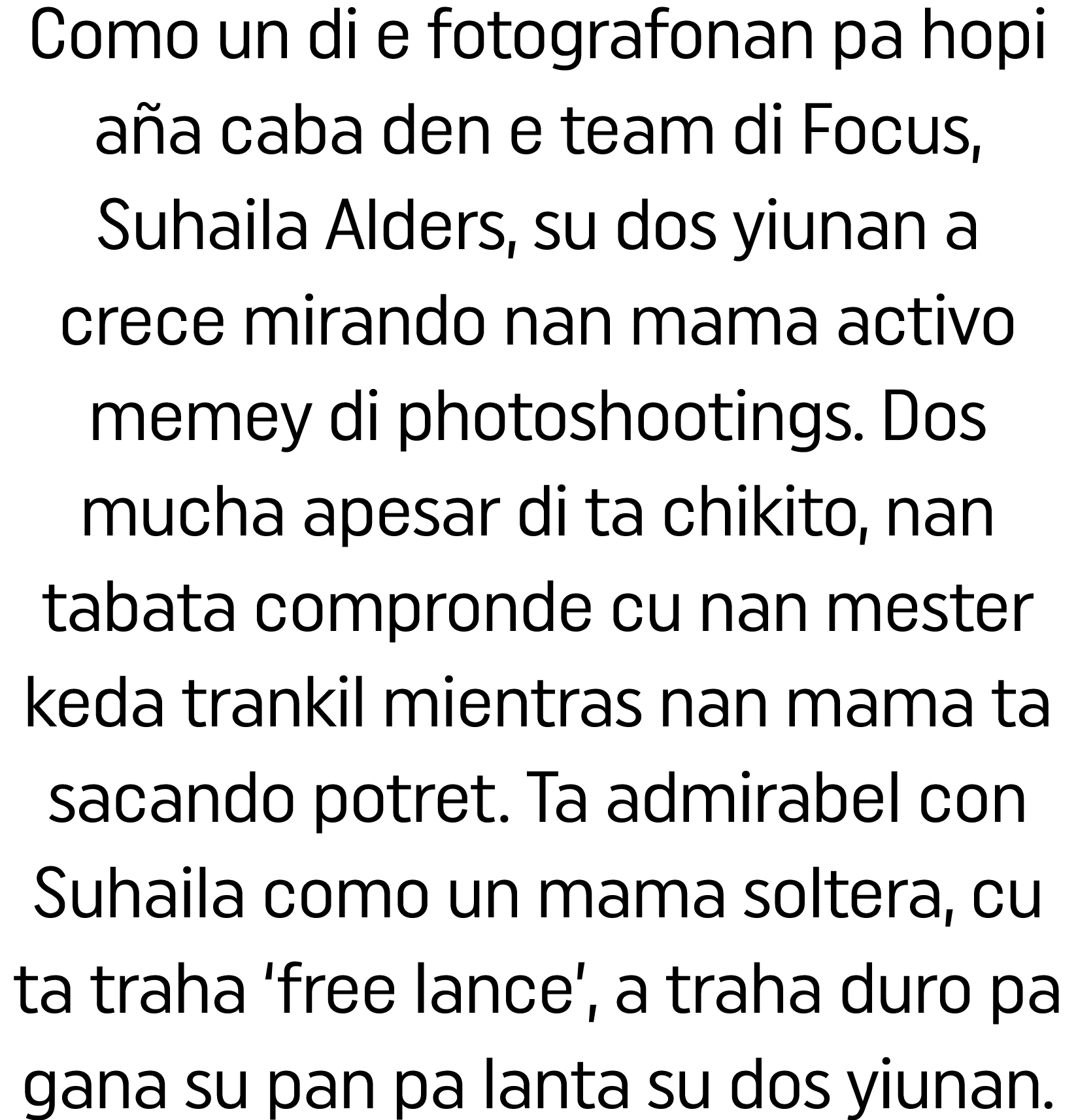 Como un di e fotografonan pa hopi aña caba den e team di Focus, Suhaila Alders, su dos yiunan a crece mirando nan mam   