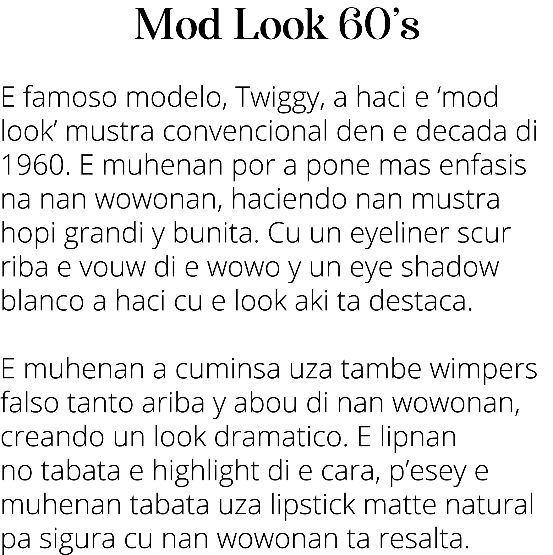 Mod Look 60 s E famoso modelo, Twiggy, a haci e  mod look  mustra convencional den e decada di 1960  E muhenan por a    