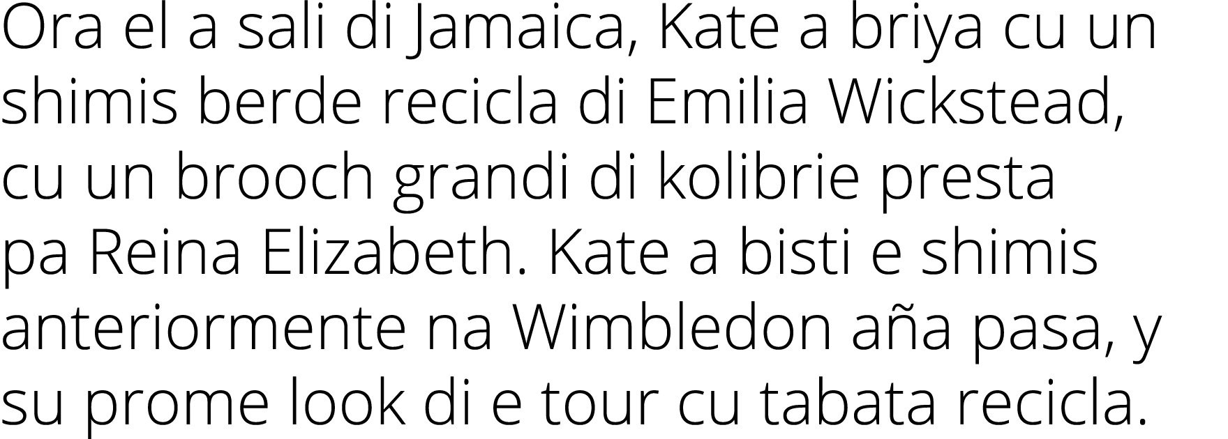 Ora el a sali di Jamaica, Kate a briya cu un shimis berde recicla di Emilia Wickstead, cu un brooch grandi di kolibri   