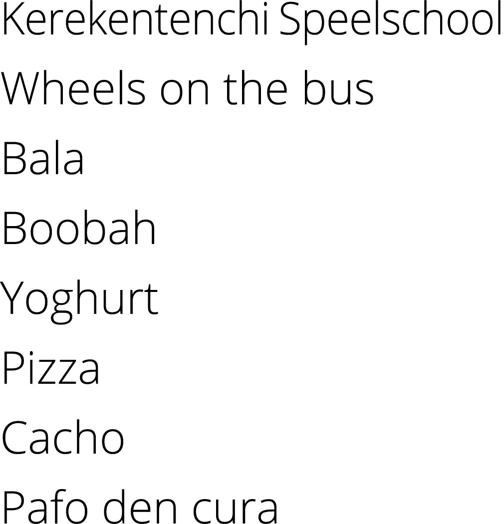 Kerekentenchi Speelschool Wheels on the bus Bala Boobah Yoghurt Pizza Cacho Pafo den cura