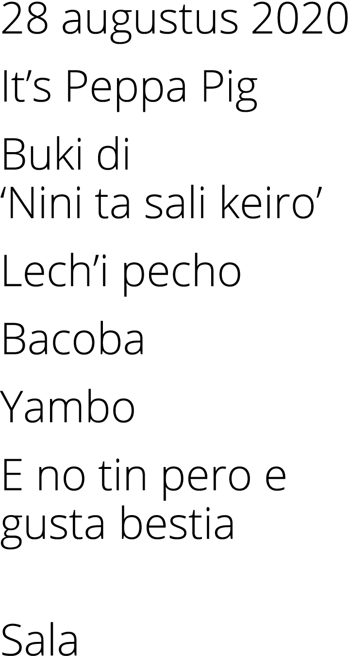 28 augustus 2020 It s Peppa Pig Buki di  Nini ta sali keiro  Lech i pecho Bacoba Yambo E no tin pero e gusta bestia Sala