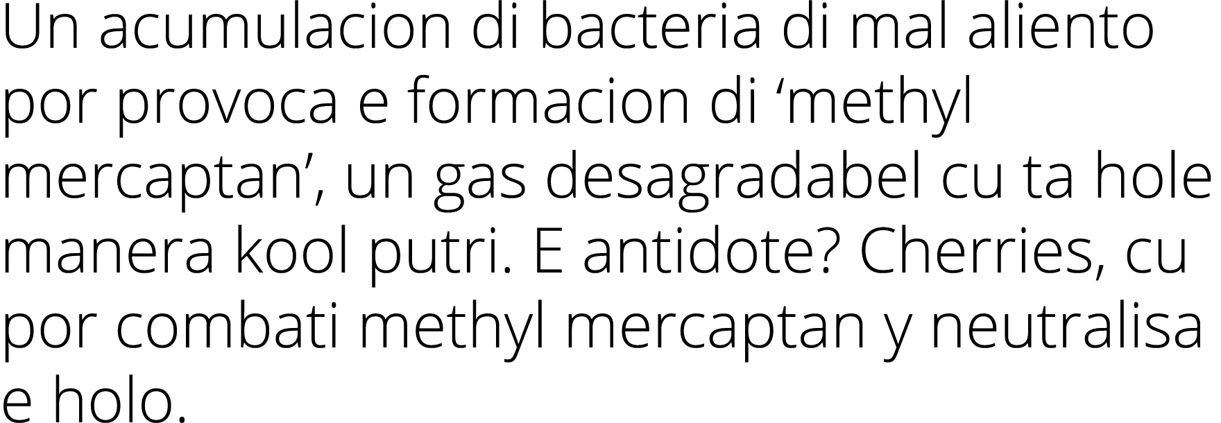Un acumulacion di bacteria di mal aliento por provoca e formacion di  methyl mercaptan , un gas desagradabel cu ta ho   