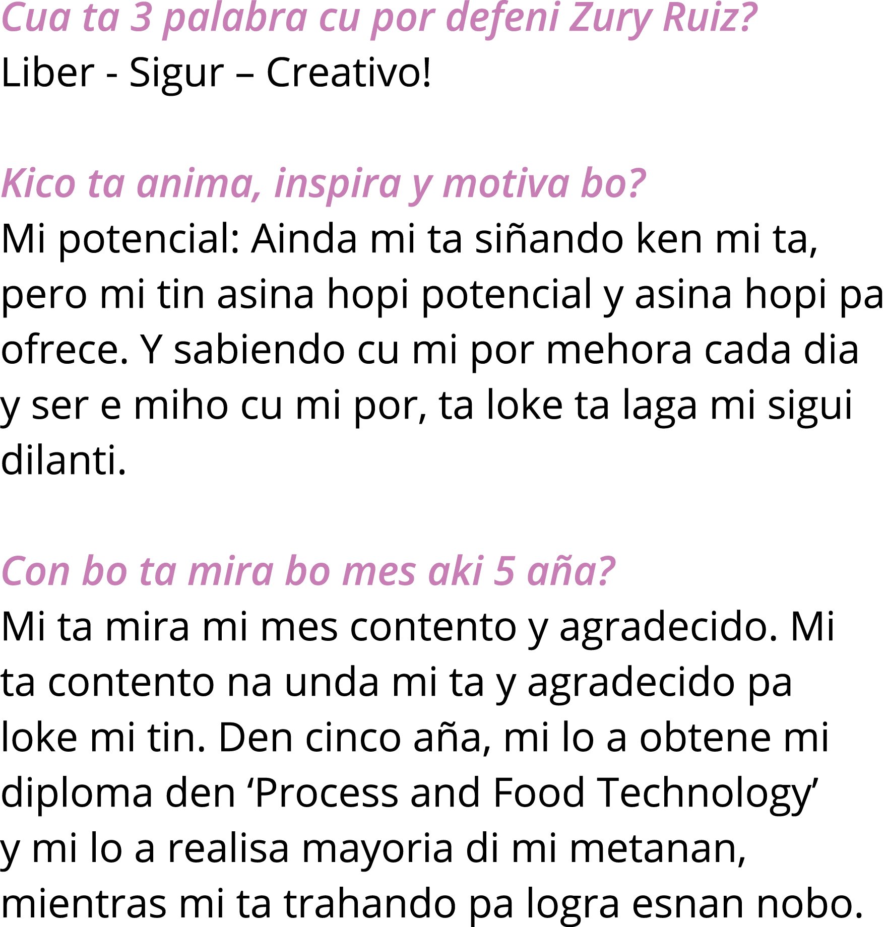 Cua ta 3 palabra cu por defeni Zury Ruiz  Liber - Sigur   Creativo  Kico ta anima, inspira y motiva bo  Mi potencial:   