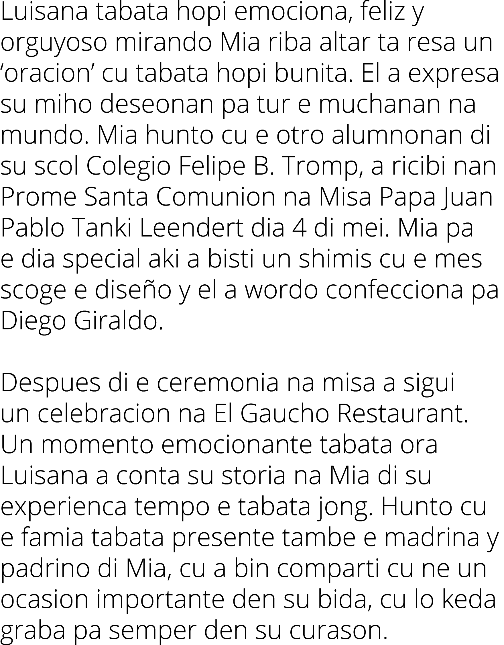 Luisana tabata hopi emociona, feliz y orguyoso mirando Mia riba altar ta resa un  oracion  cu tabata hopi bunita  El    