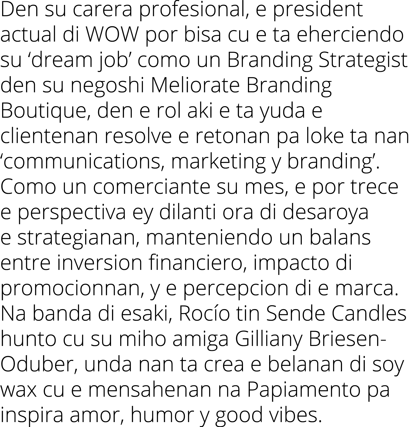 Den su carera profesional, e president actual di WOW por bisa cu e ta eherciendo su  dream job  como un Branding Stra   