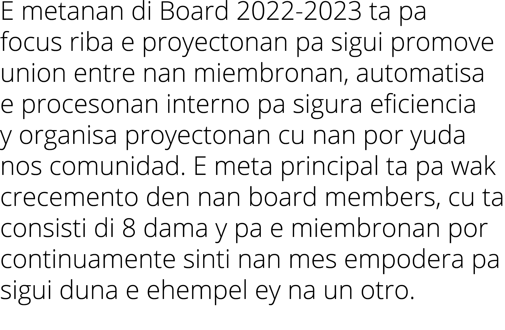 E metanan di Board 2022-2023 ta pa focus riba e proyectonan pa sigui promove union entre nan miembronan, automatisa e   