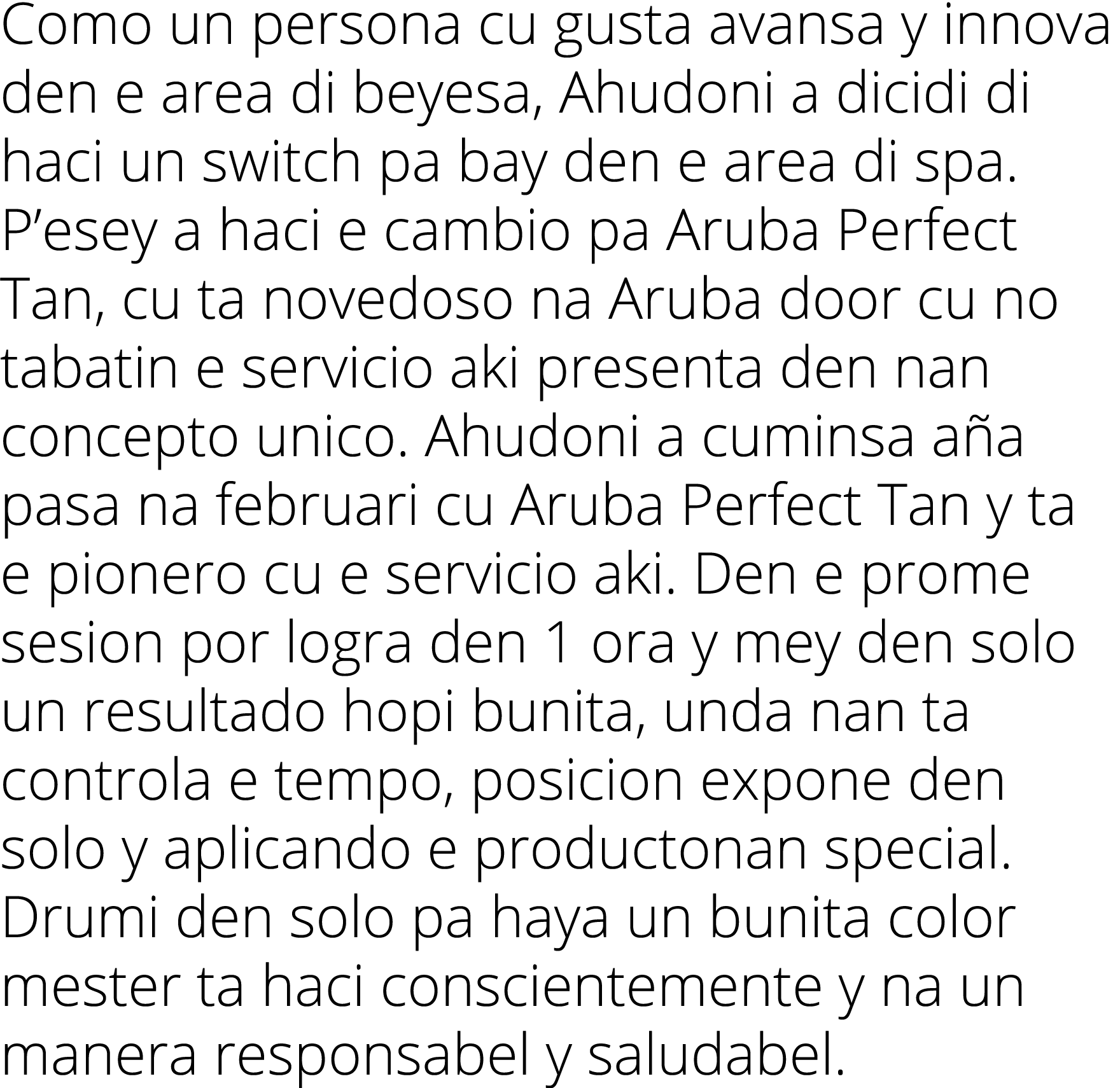 Como un persona cu gusta avansa y innova den e area di beyesa, Ahudoni a dicidi di haci un switch pa bay den e area d   