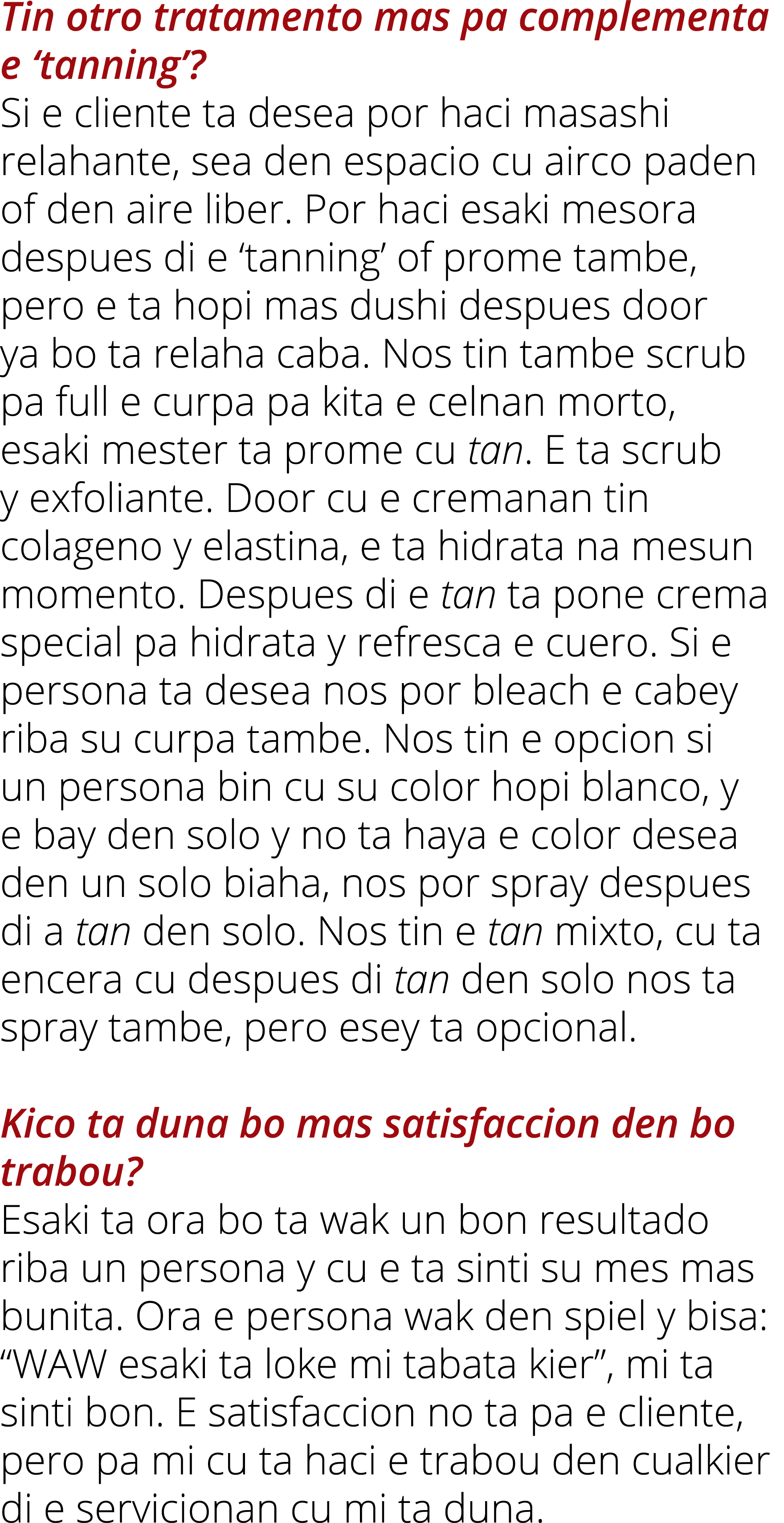 Tin otro tratamento mas pa complementa e  tanning   Si e cliente ta desea por haci masashi relahante, sea den espacio   