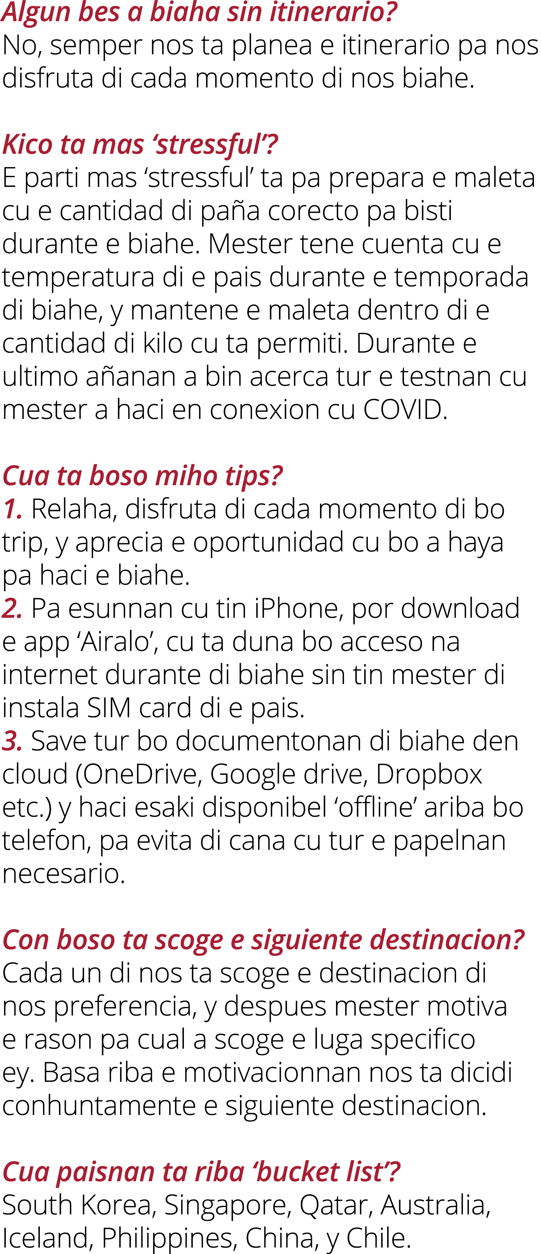 Algun bes a biaha sin itinerario  No, semper nos ta planea e itinerario pa nos disfruta di cada momento di nos biahe    