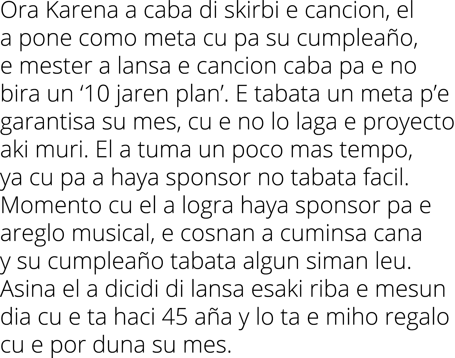 Ora Karena a caba di skirbi e cancion, el a pone como meta cu pa su cumpleaño, e mester a lansa e cancion caba pa e n   