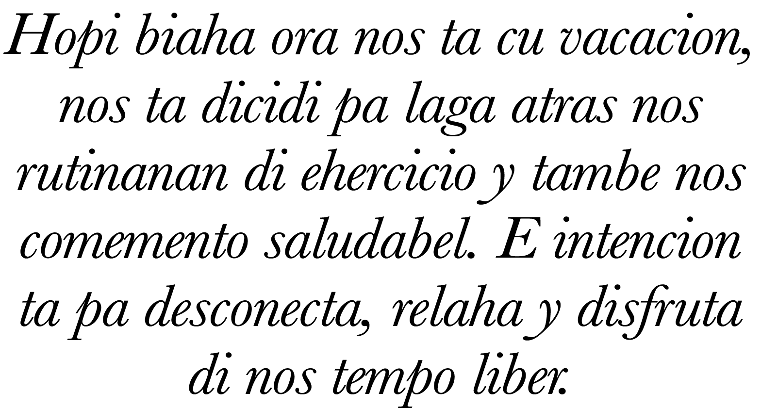 Hopi biaha ora nos ta cu vacacion, nos ta dicidi pa laga atras nos rutinanan di ehercicio y tambe nos comemento salud   