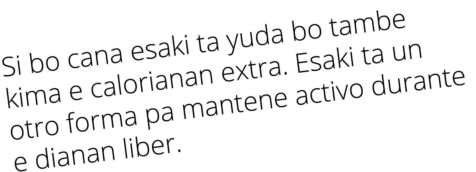 Si bo cana esaki ta yuda bo tambe kima e calorianan extra  Esaki ta un otro forma pa mantene activo durante e dianan    