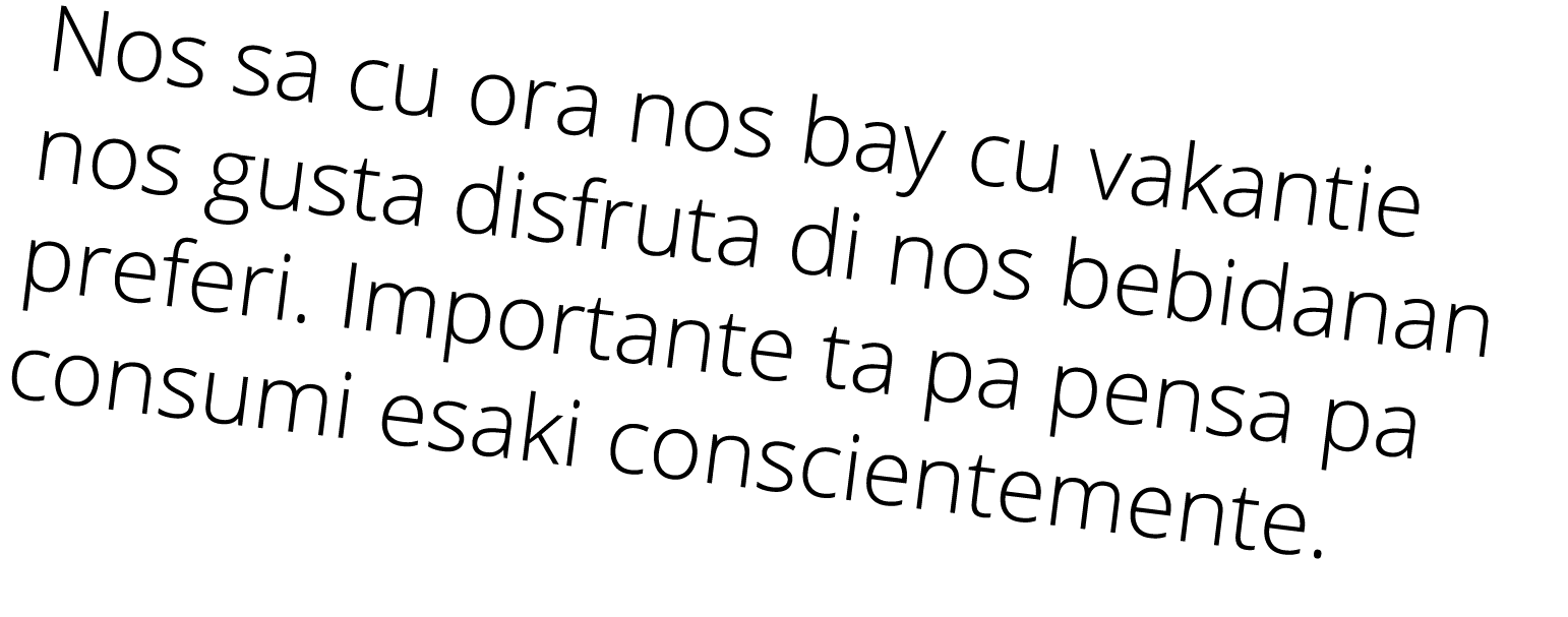 Nos sa cu ora nos bay cu vakantie nos gusta disfruta di nos bebidanan preferi  Importante ta pa pensa pa consumi esak   