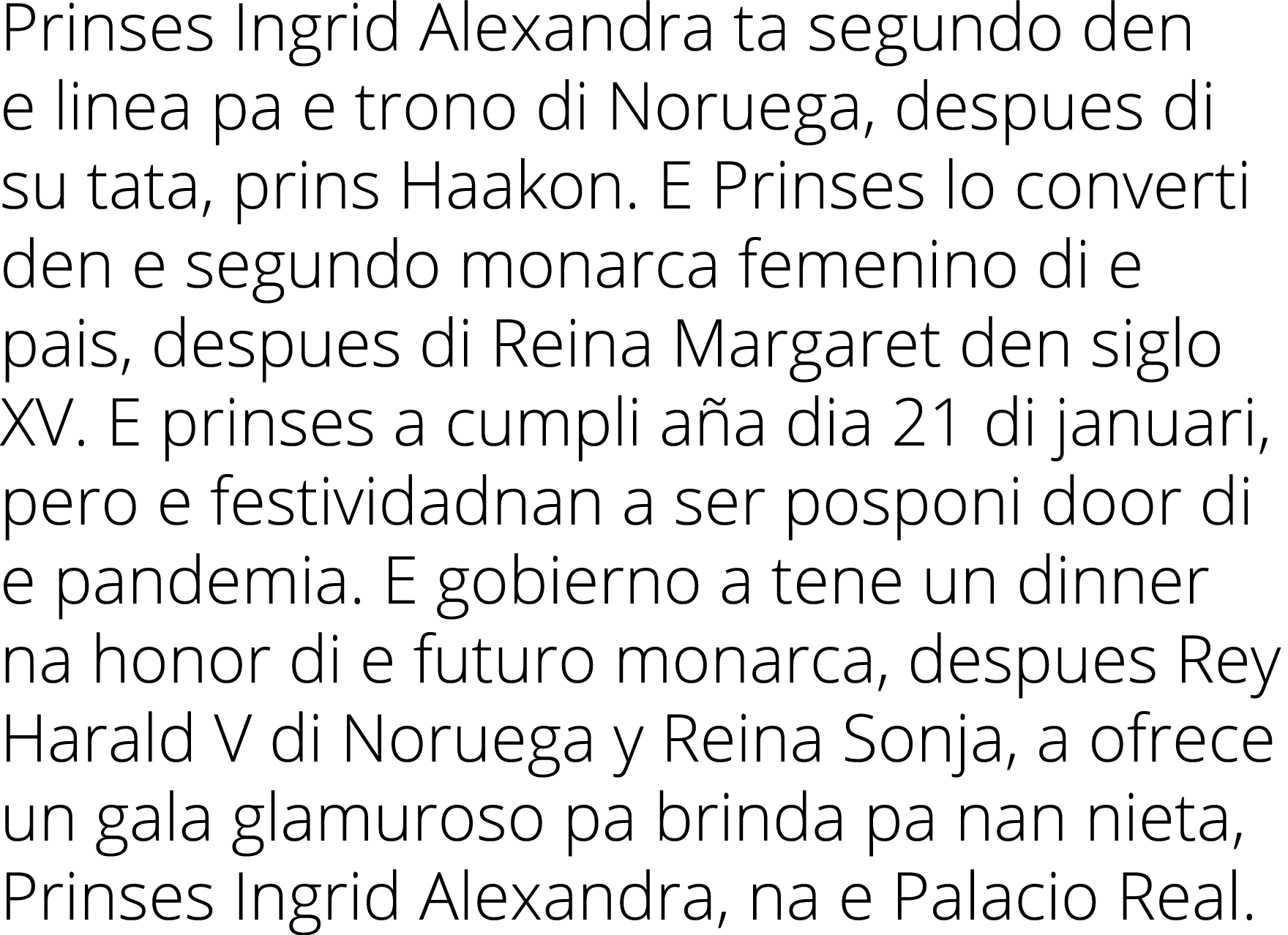 Prinses Ingrid Alexandra ta segundo den e linea pa e trono di Noruega, despues di su tata, prins Haakon  E Prinses lo   