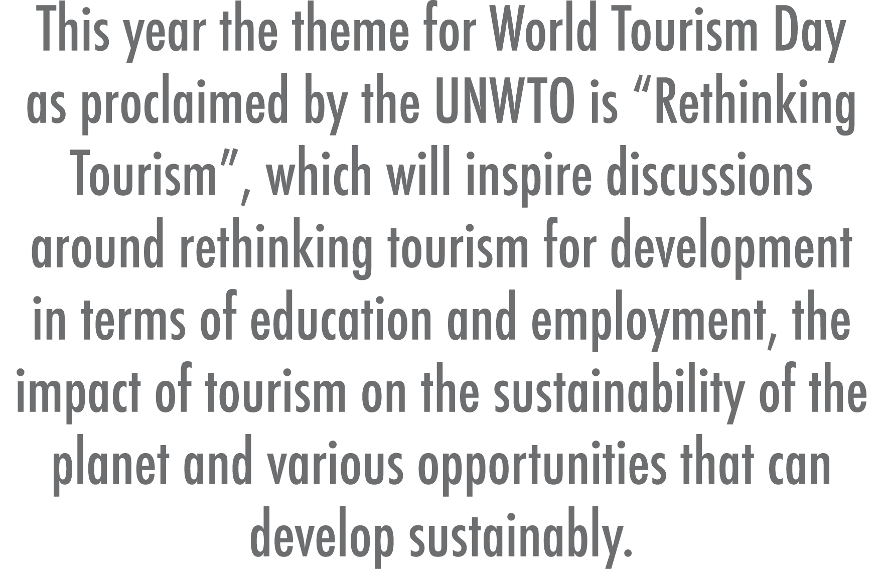 This year the theme for World Tourism Day as proclaimed by the UNWTO is  Rethinking Tourism , which will inspire disc   