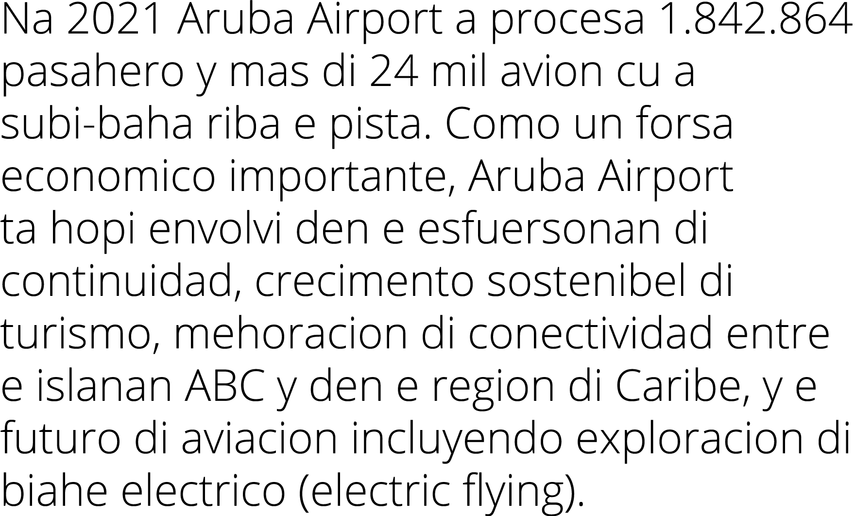 Na 2021 Aruba Airport a procesa 1 842 864 pasahero y mas di 24 mil avion cu a subi-baha riba e pista  Como un forsa e   