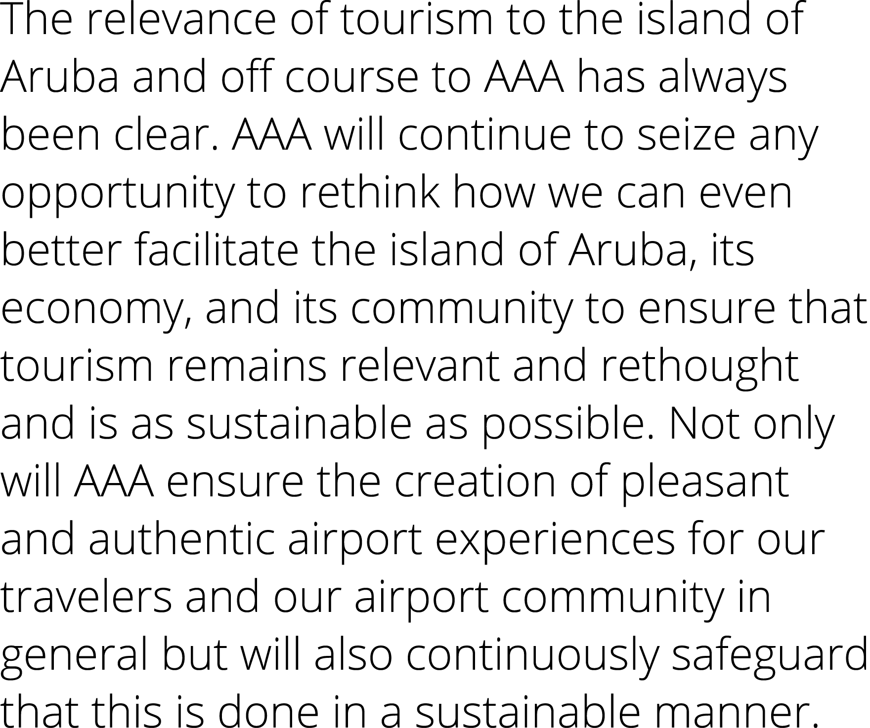 The relevance of tourism to the island of Aruba and off course to AAA has always been clear  AAA will continue to sei   