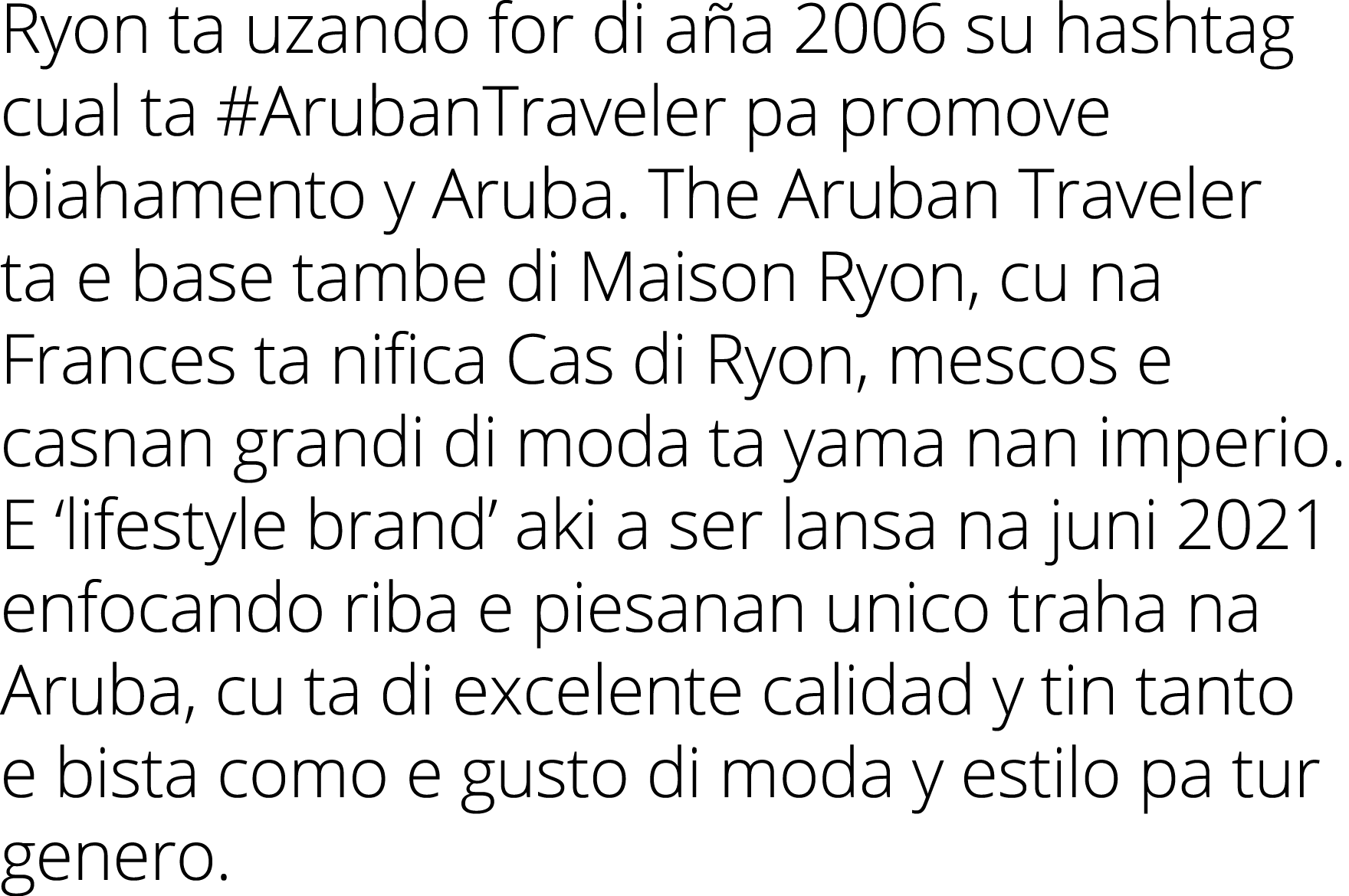 Ryon ta uzando for di aña 2006 su hashtag cual ta #ArubanTraveler pa promove biahamento y Aruba  The Aruban Traveler    