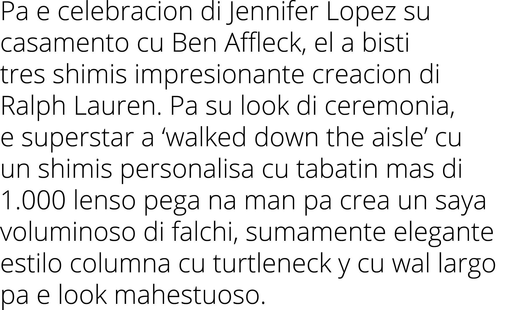Pa e celebracion di Jennifer Lopez su casamento cu Ben Affleck, el a bisti tres shimis impresionante creacion di Ralp   