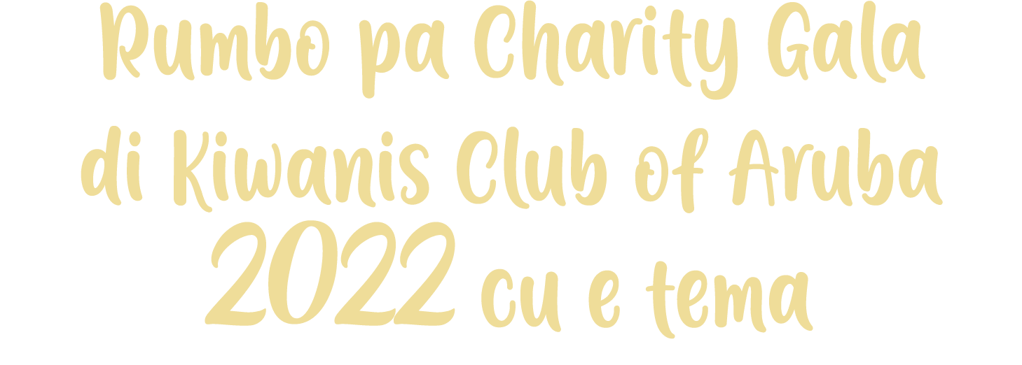 Rumbo pa Charity Gala di Kiwanis Club of Aruba 2022 cu e tema